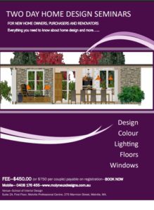 Enrolling in the TWO-DAY HOME DESIGN SEMINAR will provide attendees with valuable information on essential, cost-effective decisions when building, purchasing or renovating their existing or new home. For further information email judith@molyneuxdesigns.com.au